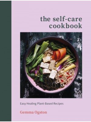 The Self-Care Cookbook Easy Healing Plant-Based Recipes