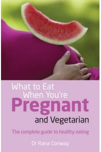 What to Eat When You're Pregnant and Vegetarian The Complete Guide to Healthy Eating