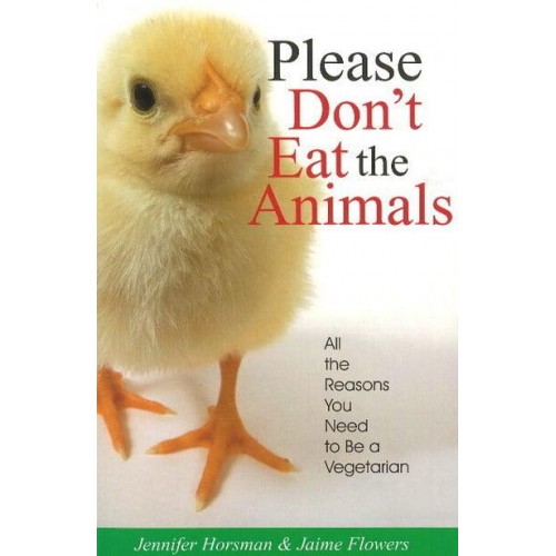 Please Don't Eat the Animals All the Reasons You Need to Be a Vegetarian