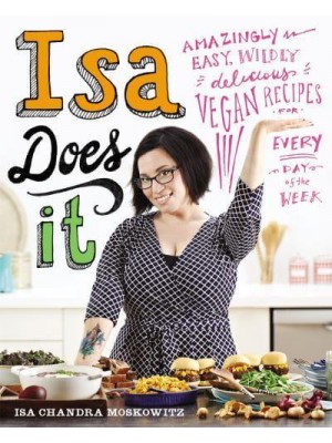 Isa Does It Amazingly Easy, Wildly Delicious Vegan Recipes for Every Day of the Week