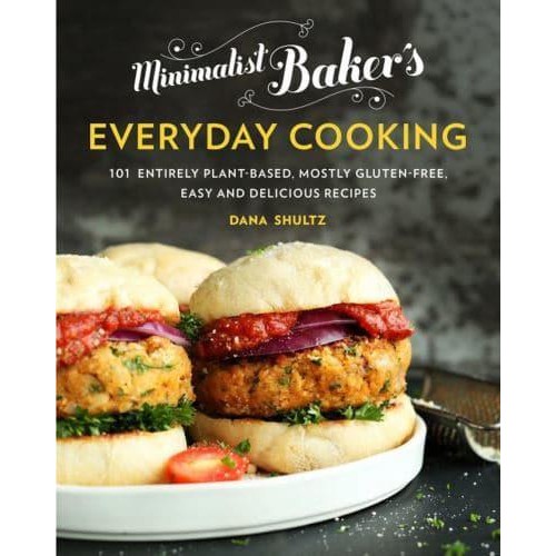 Minimalist Baker's Everyday Cooking 101 Entirely Plant-Based, Mostly Gluten-Free, Easy and Delicious Recipes