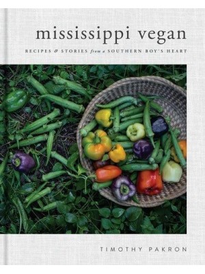 Mississippi Vegan Recipes & Stories from a Southern Boy's Heart