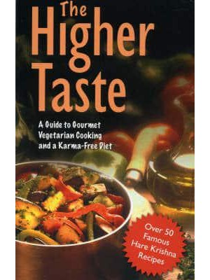 The Higher Taste A Guide to Gourmet Vegetarian Cooking and a Karma Free Diet