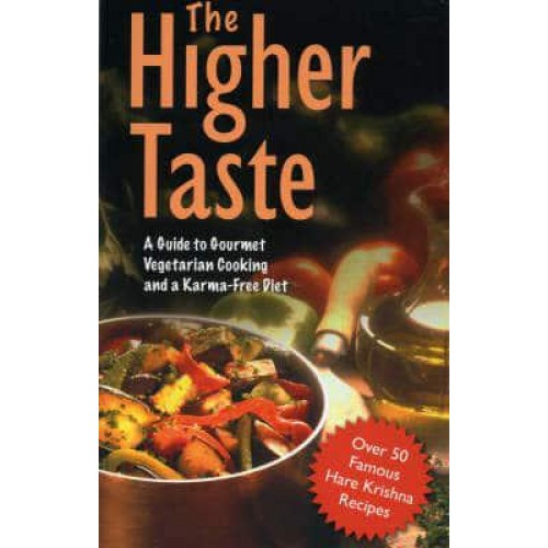 The Higher Taste A Guide to Gourmet Vegetarian Cooking and a Karma Free Diet