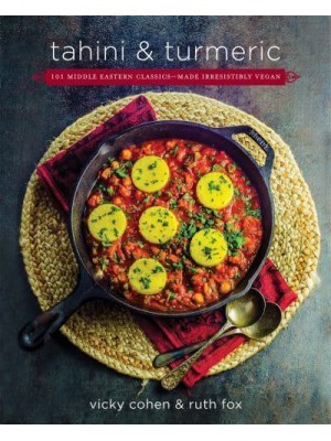 Tahini and Turmeric 101 Middle Eastern Classics - Made Irresistibly Vegan