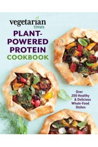 Vegetarian Times Plant-Powered Protein Cookbook Over 200 Healthy & Delicious Whole-Food Dishes