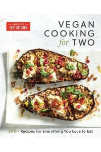 Vegan Cooking for Two 200+ Recipes for Everything You Love to Eat