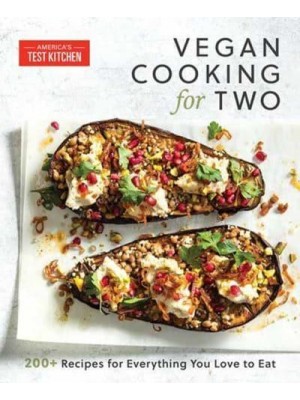 Vegan Cooking for Two 200+ Recipes for Everything You Love to Eat