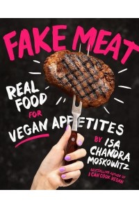 Fake Meat Real Food for Vegan Appetites