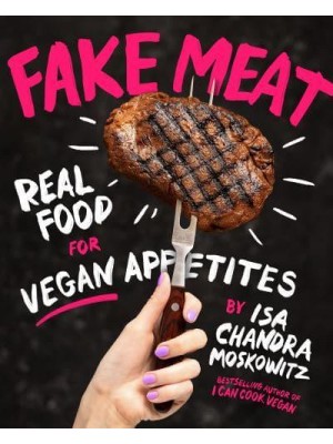 Fake Meat Real Food for Vegan Appetites