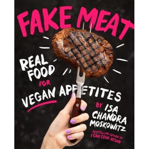 Fake Meat Real Food for Vegan Appetites