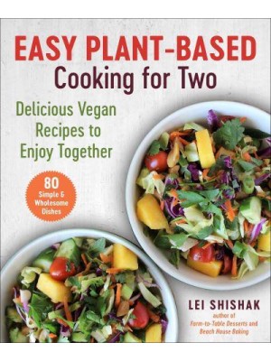 Easy Plant-Based Cooking for Two Delicious Vegan Recipes to Enjoy Together