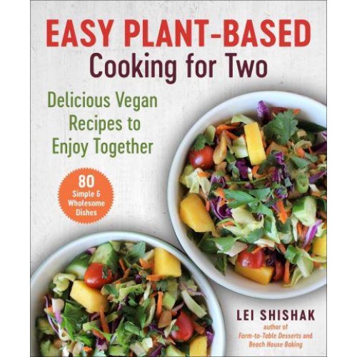 Easy Plant-Based Cooking for Two Delicious Vegan Recipes to Enjoy Together