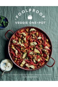 Foolproof Veggie One-Pot 60 Vibrant and Easy-Going Vegetarian Dishes