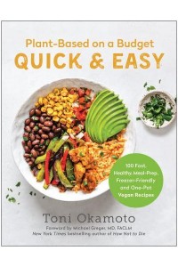 Plant-Based on a Budget Quick & Easy 100 Fast, Healthy, Meal-Prep, Freezer-Friendly, and One-Pot Vegan Recipes