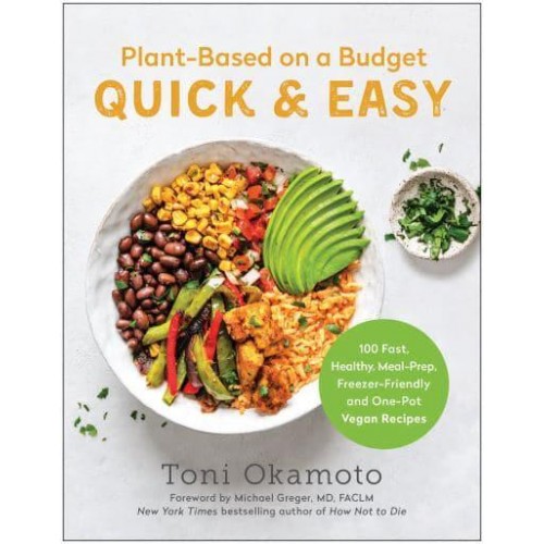 Plant-Based on a Budget Quick & Easy 100 Fast, Healthy, Meal-Prep, Freezer-Friendly, and One-Pot Vegan Recipes