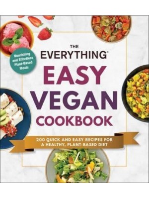 The Everything Easy Vegan Cookbook 200 Quick and Easy Recipes for a Healthy, Plant-Based Diet - Everything®