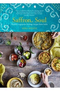 Saffron Soul Healthy Vegetarian Heritage Recipes from India