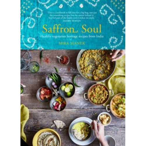 Saffron Soul Healthy Vegetarian Heritage Recipes from India