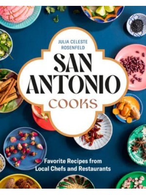 San Antonio Cooks Favorite Recipes from Local Chefs and Restaurants