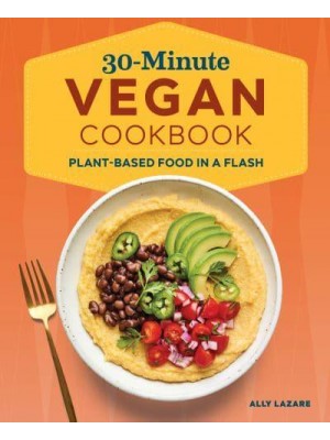 30-Minute Vegan Cookbook Plant-Based Food in a Flash