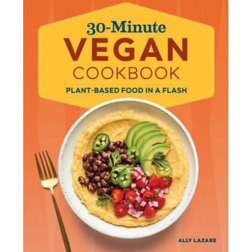 30-Minute Vegan Cookbook Plant-Based Food in a Flash