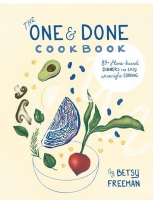The One & Done Cookbook 87+ Plant-Based Dinners for Easy Weeknight Cooking