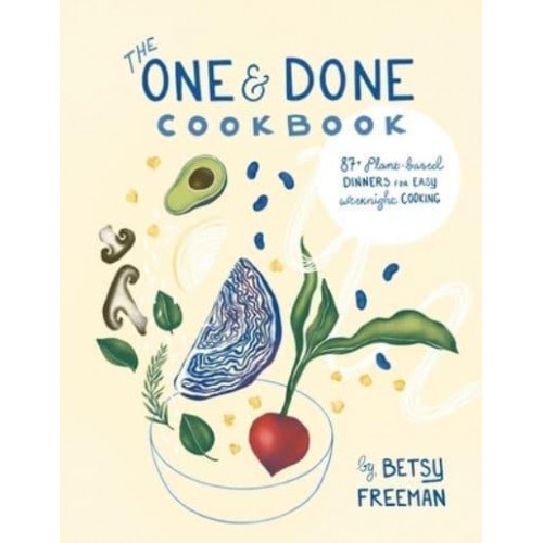 The One & Done Cookbook 87+ Plant-Based Dinners for Easy Weeknight Cooking