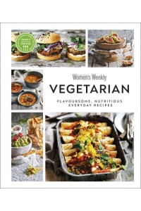 Australian Women's Weekly Vegetarian Flavoursome, Nutritious Everyday Recipes