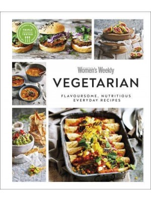 Australian Women's Weekly Vegetarian Flavoursome, Nutritious Everyday Recipes