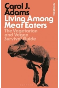 Living Among Meat Eaters The Vegetarian and Vegan Survival Guide - Bloomsbury Revelations