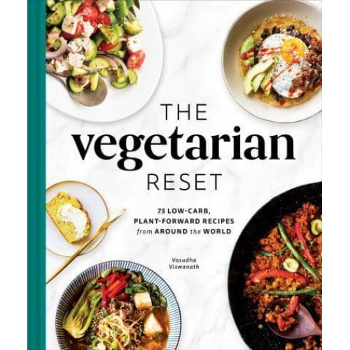 The Vegetarian Reset 75 Low-Carb, Plant-Forward Recipes from Around the World