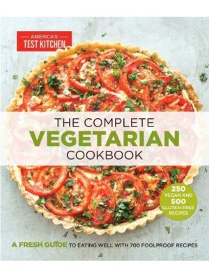 The Complete Vegetarian Cookbook A Fresh Guide to Eating Well With 700 Foolproof Recipes - The Complete ATK Cookbook Series
