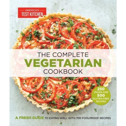 The Complete Vegetarian Cookbook A Fresh Guide to Eating Well With 700 Foolproof Recipes - The Complete ATK Cookbook Series