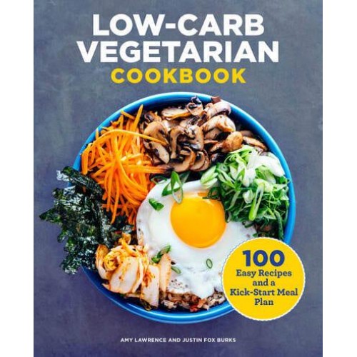 Low-Carb Vegetarian Cookbook 100 Easy Recipes and a Kick-Start Meal Plan