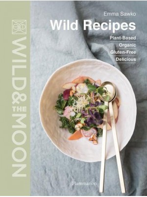 Wild Recipes Plant-Based, Organic, Gluten-Free, Delicious