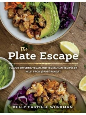 The Plate Escape Flavor Bursting Vegan and Vegetarian Recipes by Kelly from @Positravelty