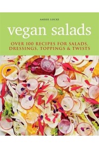 Vegan Salads Over 100 Recipes for Salads, Dressings, Toppings & Twists
