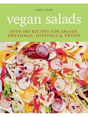 Vegan Salads Over 100 Recipes for Salads, Dressings, Toppings & Twists
