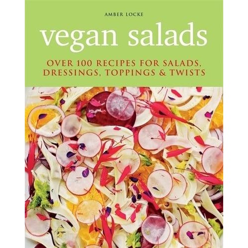 Vegan Salads Over 100 Recipes for Salads, Dressings, Toppings & Twists