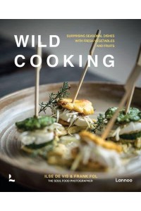 Wild Cooking Surprising Seasonal Dishes With Fresh Vegetables and Fruits - Lannoo Publishers