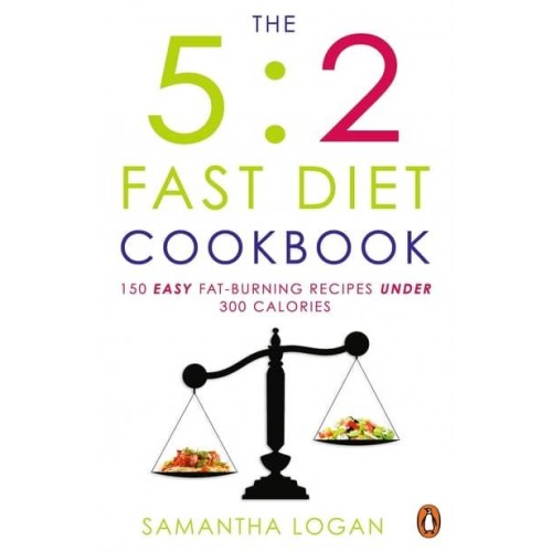 The 5:2 Fast Diet Cookbook 150 Easy Fat-Burning Recipes Under 300 Calories