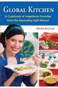 Global Kitchen A Cookbook of Vegetarian Favorites from the Expanding Light Retreat
