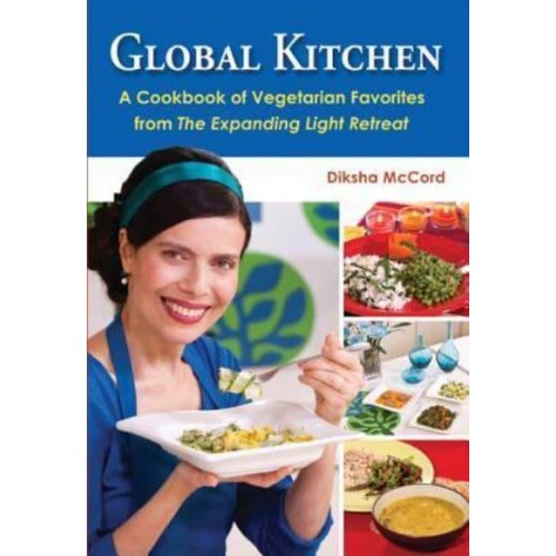 Global Kitchen A Cookbook of Vegetarian Favorites from the Expanding Light Retreat