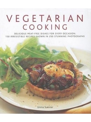 Vegetarian Cooking Delicious Meat-Free Dishes for Every Occasion : 150 Irresistible Recipes Shown in 250 Stunning Photographs