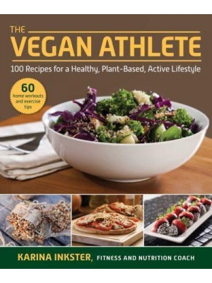 The Vegan Athlete A Complete Guide to a Healthy, Plant-Based, Active Lifestyle