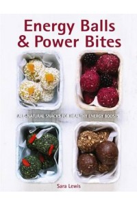 Energy Balls & Power Bites All-Natural Snacks for Healthy Energy Boosts