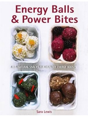 Energy Balls & Power Bites All-Natural Snacks for Healthy Energy Boosts