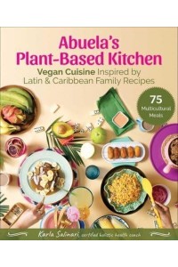 Abuela's Plant-Based Kitchen Vegan Cuisine Inspired by Latin & Caribbean Family Recipes