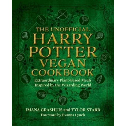 The Unofficial Harry Potter Vegan Cookbook Extraordinary Plant-Based Meals Inspired by the Realm of Wizards and Witches